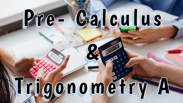 Pre-Calculus & Trigonometry A