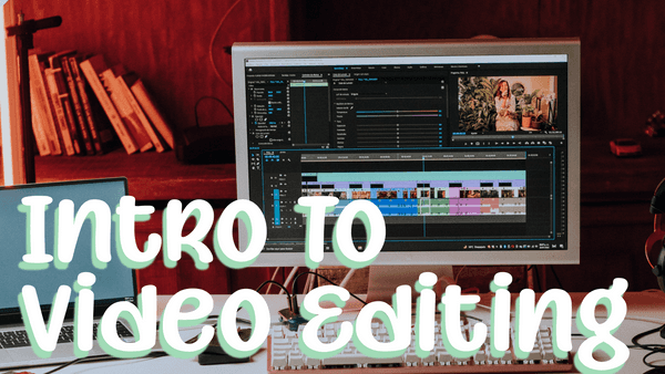 Intro to Video Editing