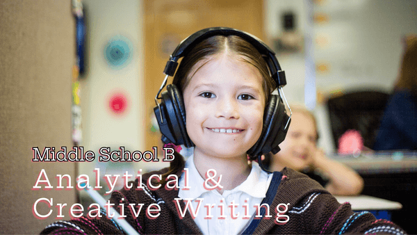 Middle School B: Analytical & Creative Writing