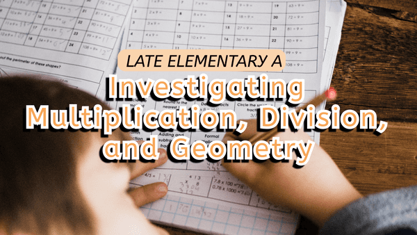 Late Elementary A: Investigating Multiplication, Division, and Geometry