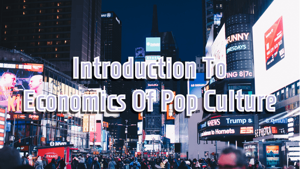 Intro to Economics of Pop Culture